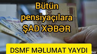 Bütün pensiyaçılara ŞAD XƏBƏR: DSMF MƏLUMAT YAYDI