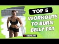 5 Workouts to Burn Belly Fat | Oasis of Wellness