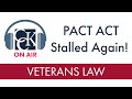 PACT Act Stalled AGAIN: VA Benefits Update