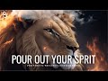 Pour Out Your Spirit | Prophetic Warfare Prayer Instrumental