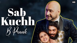 BPraak - Sab Kuch | Sargun Mehta | Gitaj | Jaani | Sad - HD Full Video