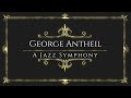 George Antheil - A Jazz Symphony