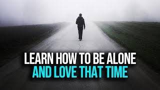 When You Learn To Be Alone: These 4 Things Will Happen