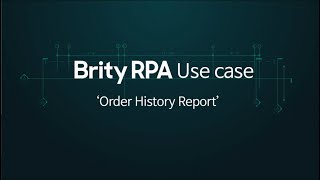 Brity RPA Use Case - Order History Report