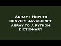 Array : How to convert javascript array to a python dictionary