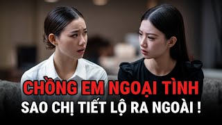 Chồng Em Ngoại Tình Sao Chị Tiết Lộ Ra Ngoài ! - Kỳ Án Trung Quốc - Giải Mã Bí Ẩn