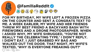 FOR MY BIRTHDAY, MY WIFE LEFT A FROZEN PIZZA ON THE COUNTER AND SENT A CONGRATS TEXT TO ME. A WEEK..