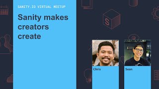 Sanity makes creators create - Chris and Sean (Sanity Virtual Meetup)