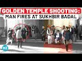 On Cam: Man Fires At Shiromani Akali Dal Chief Sukhbir Badal Outside Golden Temple In Amritsar