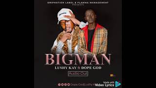 Big Man_-Lushy Kay Ft DopeGod