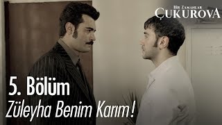 Züleyha benim karım! - Bir Zamanlar Çukurova 5. Bölüm