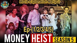Money Heist Season-5 Ep-12345 Explained In Manipuri  Thriller Crime Drama