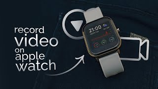 How to Record Video on Apple Watch (tutorial)