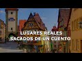 LUGARES REALES QUE PARECEN SACADOS DE UN CUENTO