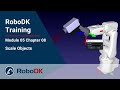 Scale Objects - Module 05 Chapter 08 - RoboDK Pro Training