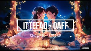 ITTEFAQ - OAFF (Slowed + Reverb) | Use Headphones | Lofi Beats