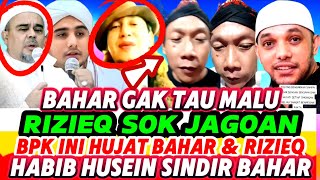 RIZIEQ \u0026 BAHAR GEMETAR DI HUJAT BAPAK INI‼️ HABIB HUSEIN SINDIR BAHAR GK TAU MALU NGAKU CUCU NABI