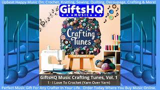 I Love To Crochet (Yarn Over Yarn) Sample Song -  GiftsHQ Music Crafting Tunes, Vol.  1 Album 🎵​