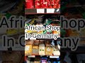 african shop in germany shorts youtubshorts africanshop africanshopingermany