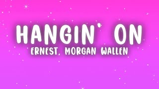ERNEST - Hangin’ On (Lyrics) ft. Morgan Wallen