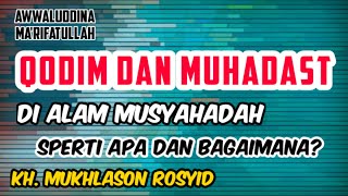 Qodim dan Muhadast di alam Musyahadah|Gus Mukhlason Rosyid