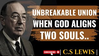 CS LEWIS - Unbreakable Union: When God Aligns Two Souls | SPIRITUAL MOTIVATION SPEECH