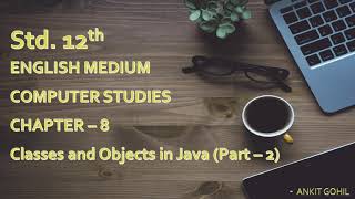 Std. - 12 || Ch. - 8 || Classes and Objects in Java (Part - 2) || English Medium || GSHEB