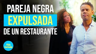 Pareja negra expulsada de un restaurante | @VidaContadaInspira