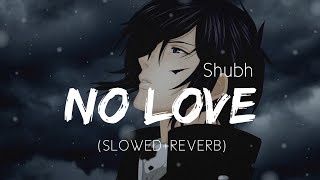 No Love Slowed Reverb | No Love Shubh | No Love Lofi Songs | Punjabi Songs | Lofi Hip Hop
