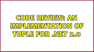 Code Review: An implementation of Tuple for .NET 2.0 (3 Solutions!!)