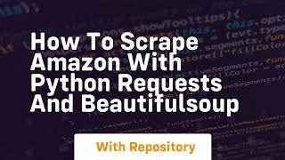 How to scrape amazon with python requests and beautifulsoup