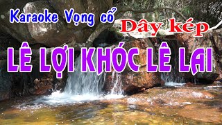 Karaoke vọng cổ LÊ LỢI KHÓC LÊ LAI - DÂY KÉP