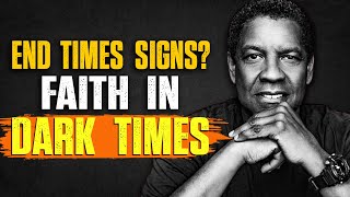 God’s Chosen You, End-Times Signs? Faith in Dark Times | Denzel Washington Speech