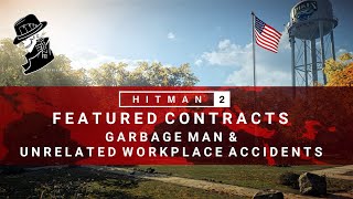 HITMAN 2 | Garbage Man & Unrelated Workplace Accidents | Featured Contracts | Walkthrough