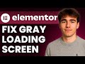 How To Fix Elementor Not Loading Gray Screen (Tutorial 2026)