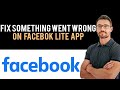 ✅ How To Fix Facebook Lite Something Went Wrong - Android & iOS (Full Guide)