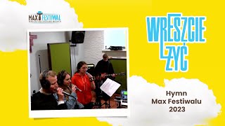 Wreszcie żyć - hymn Max Festiwalu 2023 | nagranie z próby