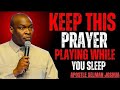 KEEP THIS PRAYER PLAYING WHILE YOU SLEEP | Apostle Joshua Selman Powerful Night Prayer