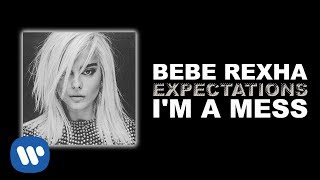 Bebe Rexha - I'm A Mess [Official Audio]