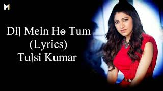 Dil Mein Ho Tum (Lyrics) Tulsi Kumar | Female Version