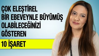 Çok Eleştirel Bir Ebeveynle Büyüdüğünüzü Gösteren 10 İşaret