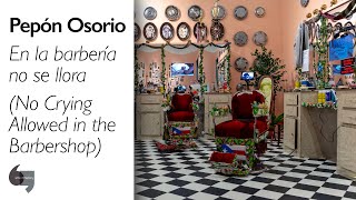 Pepón Osorio, En la barbería no se llora (No Crying Allowed in the Barbershop)