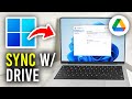 How To Sync From Computer To Google Drive - Full Guide