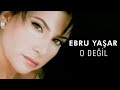 Ebru Yaşar - O Değil (Official Video)