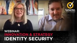 Webinar - Symantec Identity Security: Innovation and Strategy for Your Success