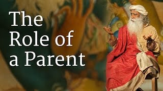 The Role of a Parent  Sadhguru