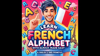 French Alphabet Made Easy | Learn with English & Hindi Phonetics | Français avec Manish