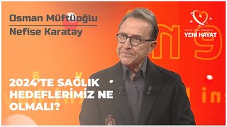 2024'te Sağlık Hedeflerimiz Ne Olmalı? | Osman Müftüoğlu ile Yeni Hayat