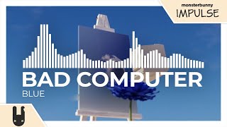 Bad Computer - Blue [Monstercat Remake]