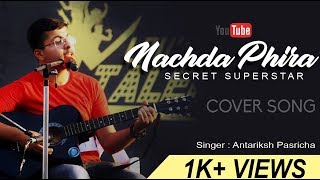 Nachda Phira(Nachdi Phira Male Cover)||Antariksh Pasricha||Secret Superstar||Meghna Mishra
